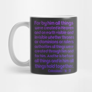 Colossians 1:16–17 For by Him all things were created Mug